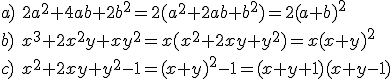 a) \ 2a^2+4ab+2b^2=2(a^2+2ab+b^2)=2(a+b)^2 \\b) \  x^3+2x^2y+xy^2=x(x^2+2xy+y^2)=x(x+y)^2 \\ c) \  x^2+2xy+y^2-1=(x+y)^2-1=(x+y+1)(x+y-1)