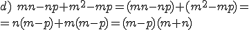 d) \ mn-np+m^2-mp=(mn-np)+(m^2-mp)=\\=n(m-p)+m(m-p)=(m-p)(m+n)
