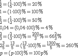 \frac{1}{5}=(\frac{1}{5}\cdot 100)%=20%\\ 1=(1\cdot 100)%=100%\\ \frac{1}{2}=(\frac{1}{2}\cdot 100)%=50%\\ 0,04=(0,04\cdot 100)%=4%\\ \frac{2}{3}=(\frac{2}{3}\cdot 100)%=\frac{200}{3}%=66\frac{2}{3}%\\ 2\frac{3}{5}=\frac{13}{5}=(\frac{13}{5}\cdot 100)%=\frac{1300}{5}%=260%\\ p=(p\cdot 100)%=100p%