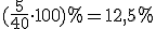 (\frac{5}{40}\cdot 100)%=12,5%