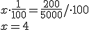 x\cdot \frac{1}{100}=\frac{200}{5000} /\cdot 100\\x=4