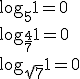 \log_{5}1=0\\ \log_{\frac{4}{7}}1=0\\ \log_{\sqrt{7}}1=0