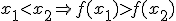 x_{1}<x_{2} \Rightarrow f(x_{1})>f(x_{2})