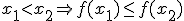 x_{1}<x_{2} \Rightarrow f(x_{1}) \leq f(x_{2})
