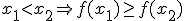 x_{1}<x_{2} \Rightarrow f(x_{1}) \geq f(x_{2})