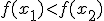 f(x_{1})<f(x_{2})
