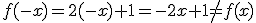 f(-x)=2(-x)+1=-2x+1 \neq f(x)