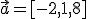 \vec{a}=[-2,1,8]