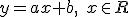 y=ax+b,\quad{x}\in{R}