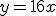 y=16x