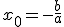 x_0=-\frac{b}{a}