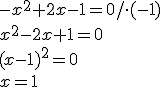 -x^2+2x-1=0/\cdot (-1)\\{x^2-2x+1=0}\\{(x-1)^2=0}\\{x=1}