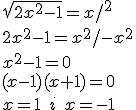 \sqrt{2x^2-1}=x/^2\\{2x^2-1=x^2 / -x^2}\\{x^2-1=0}\\{(x-1)(x+1)=0}\\{x=1}\quad{i}\quad{x=-1}