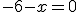 -6-x=0