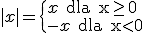 |x|=\begin{cases}x\text{ dla x\geq 0}\\-x\text{ dla x<0}\end{cases}
