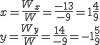 x=\frac{W_x}{W}=\frac{-13}{-9}=1\frac{4}{9}\\y=\frac{W_y}{W}=\frac{14}{-9}=-1\frac{5}{9}