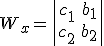 W_x=\left|\begin{array}{cc}c_1&b_1\\c_2&b_2\end{array}\right|