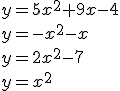 y=5x^2+9x-4\\{y=-x^2-x}\\{y=2x^2-7}\\{y=x^2}