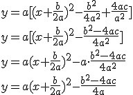 y=a[(x+\frac{b}{2a})^2-\frac{b^2}{4a^2}+\frac{4ac}{a^2}]\\{y=a[(x+\frac{b}{2a})^2-\frac{b^2-4ac}{4a^2}]}\\{y=a(x+\frac{b}{2a})^2-a\cdot \frac{b^2-4ac}{4a^2}}\\{y=a(x+\frac{b}{2a})^2-\frac{b^2-4ac}{4a}}