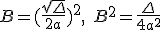 B=(\frac{\sqrt{\Delta}}{2a})^2,\quad{B^2}=\frac{\Delta}{4a^2}