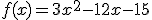 f(x)=3x^2-12x-15