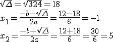 \sqrt{\Delta}=\sqrt{324}=18\\x_1=\frac{-b-\sqrt{\Delta}}{2a}=\frac{12-18}{6}=-1\\{x_2=\frac{-b+\sqrt{\Delta}}{2a}=\frac{12+18}{6}=\frac{30}{6}=5}