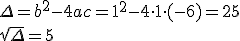 \Delta=b^2-4ac=1^2-4\cdot{1}\cdot{(-6)=25}\\{\sqrt{\Delta}=5}