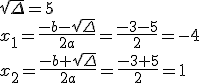 \sqrt{\Delta}=5\\x_1=\frac{-b-\sqrt{\Delta}}{2a}=\frac{-3-5}{2}=-4\\x_2=\frac{-b+\sqrt{\Delta}}{2a}=\frac{-3+5}{2}=1