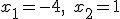 x_1=-4,\quad{x_2=1}