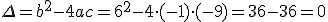 \Delta=b^2-4ac=6^2-4\cdot{(-1)}\cdot{(-9)}=36-36=0