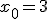 x_0=3