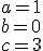 a=1\\b=0\\c=3