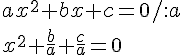 ax^2+bx+c=0/:a\\ x^2+\frac{b}{a}+\frac{c}{a}=0
