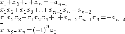 x_1+x_2+...+x_n=-a_{n-1}\\{x_1x_2+x_1x_3+...+x_{n-1}x_n=a_{n-2}}\\{x_1x_2x_3+x_1x_2x_4+...+x_{n-2}x_{n-1}x_n=-a_{n-3}}\\{...}\\x_1x_2...x_n=(-1)^na_0