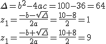 \Delta=b^2-4ac=100-36=64\\z_1=\frac{-b-\sqrt{\Delta}}{2a}=\frac{10-8}{2}=1\\z_1=\frac{-b+\sqrt{\Delta}}{2a}=\frac{10+8}{2}=9
