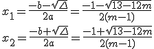 x_1=\frac{-b-\sqrt{\Delta}}{2a}=\frac{-1-\sqrt{13-12m}}{2(m-1)}\\x_2=\frac{-b+\sqrt{\Delta}}{2a}=\frac{-1+\sqrt{13-12m}}{2(m-1)}