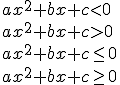 ax^2+bx+c<0\\ax^2+bx+c>0\\ax^2+bx+c\leq{0}\\ax^2+bx+c\geq{0}