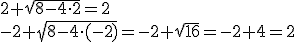 2+\sqrt{8-4\cdot{2}}=2\\-2+\sqrt{8-4\cdot(-2)}=-2+\sqrt{16}=-2+4=2