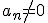 a_n\neq{0}