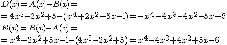 D(x)=A(x)-B(x)=\\=4x^3-2x^2+5-(x^4+2x^2+5x-1)=-x^4+4x^3-4x^2-5x+6\\E(x)=B(x)-A(x)=\\=x^4+2x^2+5x-1-(4x^3-2x^2+5)=x^4-4x^3+4x^2+5x-6