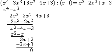 \\begin{array}{lll} (x^4 - 3x^3 + 3x^2 -4x + 3)&:&(x-1)=x^3-2x^2+x-3\\\\ \\ \\underline{x^4-x^3}& & \\\\ \\ \\qquad -2x^3+3x^2-4x+3 & & \\\\\n\\ \\ \\ \\ \\underline{-2x^3+2x^2} & &\\\\ \\qquad \\qquad \\qquad x^2-4x+3 & & \\\\ \\qquad \\qquad \\quad \\ \\underline{x^2-x} & & \\\\ \\ \\ \\qquad \\qquad \\qquad \\qquad -3x+3 & & \\\\\n\\ \\qquad \\qquad \\qquad \\qquad \\ \\underline{-3x+3} & & \\\\ \\ \\ \\qquad \\qquad \\qquad \\qquad \\quad \\qquad \\qquad \\qquad \\qquad 0 & & \\end{array}