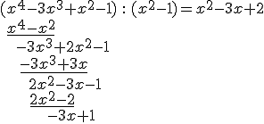 \\begin{array}{lll} (x^4-3x^3+x^2-1)&:&(x^2-1)=x^2-3x+2 \\\\ \\ \\underline{x^4-x^2} & &  \\\\ \\ \\qquad -3x^3+2x^2-1 & & \\\\ \\ \\ \\ \\  \\underline{-3x^3+3x} & &\\\\ \\qquad \\qquad \\qquad 2x^2-3x-1 & & \\\\ \\qquad \\qquad \\quad \\ \\underline{2x^2-2}  & & \\\\ \\ \\ \\qquad \\qquad \\qquad \\qquad -3x+1 & & \\\\ \\end{array}