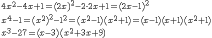 4x^2-4x+1=(2x)^2-2\cdot{2x+1}=(2x-1)^2\\x^4-1=(x^2)^2-1^2=(x^2-1)(x^2+1)=(x-1)(x+1)(x^2+1)\\x^3-27=(x-3)(x^2+3x+9)
