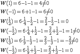 W(1)=6-1-1=4\neq{0}\\W(-1)=6+1-1=6\neq{0}\\W(\frac{1}{2})=6\cdot \frac{1}{4}-\frac{1}{2}-1=\frac{3}{2}-\frac{1}{2}-1=0\\W(-\frac{1}{2})=6\cdot \frac{1}{4}+\frac{1}{2}-1=\frac{3}{2}+\frac{1}{2}-1=1\neq{0}\\W(\frac{1}{3})=6\cdot \frac{1}{9}-\frac{1}{3}-1=\frac{2}{3}-\frac{1}{3}-1=-\frac{2}{3}\neq{0}\\W(-\frac{1}{3})=6\cdot \frac{1}{9}+\frac{1}{3}-1=\frac{2}{3}+\frac{1}{3}-1=0