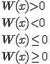 W(x)>0\\W(x)<0\\W(x)\leq{0}\\W(x)\geq{0}