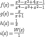 f(x)=\frac{x^3-x^2+4x-1}{x^4-x^3+x^2-1}\\g(x)=\frac{x}{x+1}\\h(x)=\frac{1}{x}\\i(x)=\frac{W(x)}{1}