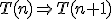 T(n)\Rightarrow{T(n+1)}