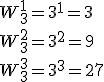 W^{1}_{3}=3^1=3\\W^{2}_{3}=3^2=9\\W^{3}_{3}=3^3=27