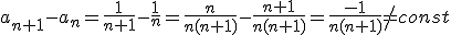 a_{n+1}-a_n=\frac{1}{n+1}-\frac{1}{n}=\frac{n}{n(n+1)}-\frac{n+1}{n(n+1)}=\frac{-1}{n(n+1)}\neq const
