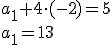 a_1+4\cdot(-2)=5\\a_1=13
